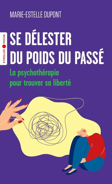 Se délester du poids du passé - La psychothérapie pour trouver sa liberté