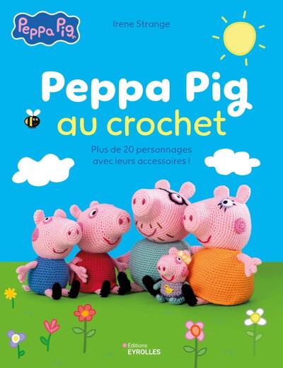 Peppa Pig au crochet - Plus de 20 personnages avec leurs accessoires !
