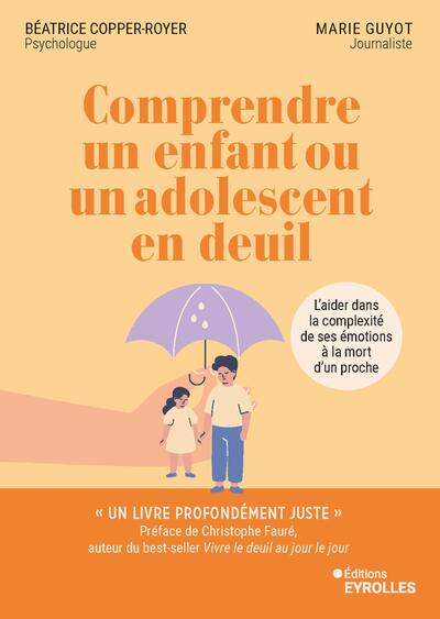 Comprendre un enfant ou un adolescent en deuil - L'aider dans la complexité de ses émotions à la mort d'un proche