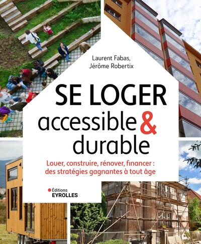 Se loger accessible et durable - Louer, construire, rénover, financer : des stratégies gagnantes à tout âge
