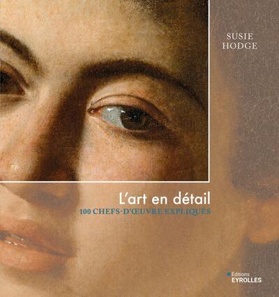 L'art en détail - 100 chefs-d'oeuvre expliqués
