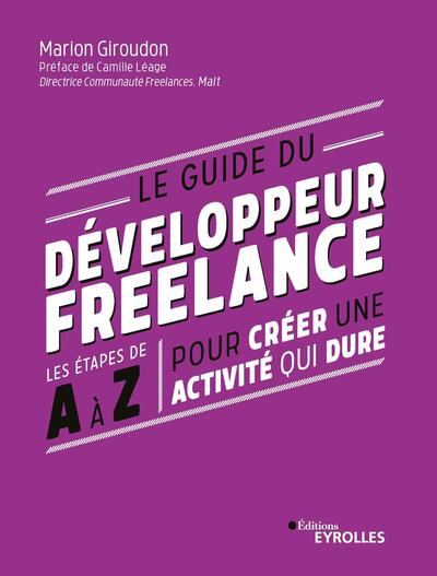 Le guide du développeur freelance - Les étapes de A à Z pour créer une activité qui dure