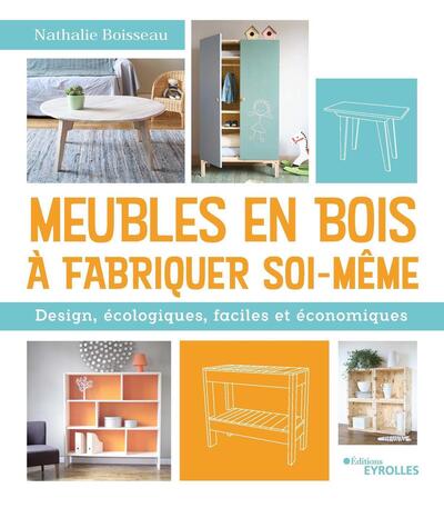 Meubles en bois à fabriquer soi-même - Design, écologiques, faciles et économiques