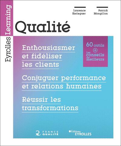 Qualité - Enthousiasmer et fidéliser les clients. Conjuguer performance et relations humaines. Réussir les transformations. Préface de Pierre Girault