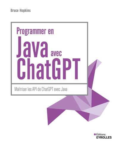 Programmer en Java avec ChatGPT - Maîtriser les API de ChatGPT avec Java