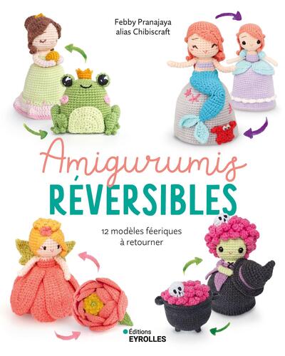 Amigurumis réversibles - 12 modèles féeriques à retourner