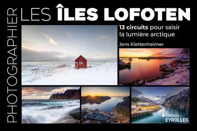 Photographier les îles Lofoten - 13 circuits pour saisir la lumière arctique