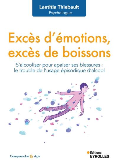 Excès d'émotions, excès de boissons - S'alcooliser pour apaiser ses blessures : le trouble de l'usage épisodique d'alcool