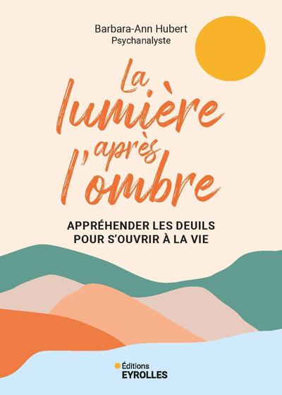 La lumière après l'ombre - Appréhender les deuils pour s'ouvrir à la vie