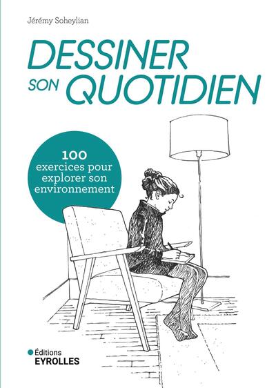 Dessiner son quotidien - 100 exercices pour explorer son environnement