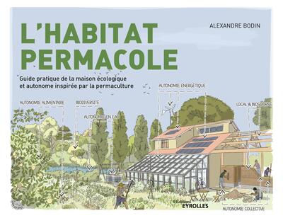 L'habitat permacole - Guide pratique de la maison écologique et autonome inspirée par la permaculture