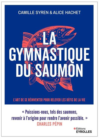 La gymnastique du saumon - Muscler et assouplir son intelligence émotionnelle L'art de se réinventer pour traverser les épreuves de la vie