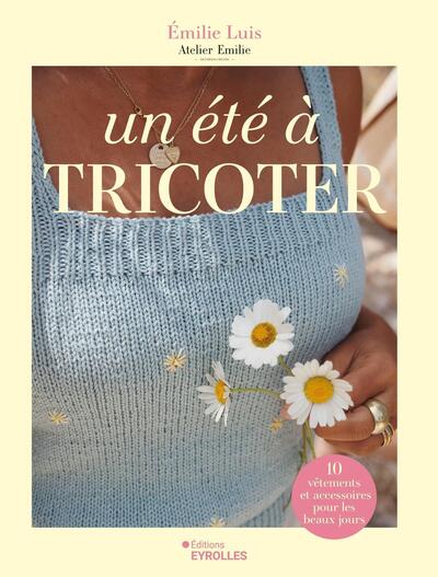 Un été à tricoter - 10 vêtements et accessoires pour les beaux jours