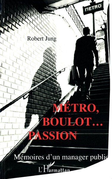 Métro, boulot... Passion - Mémoires d'un manager public