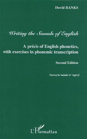 Writing the Sounds of English - A precis of English phonetics with exercises in phonemic transcription - Second Edition