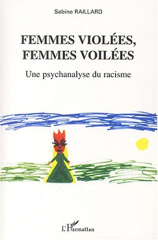 Femmes violées, femmes voilées - Une psychanalyse du racisme