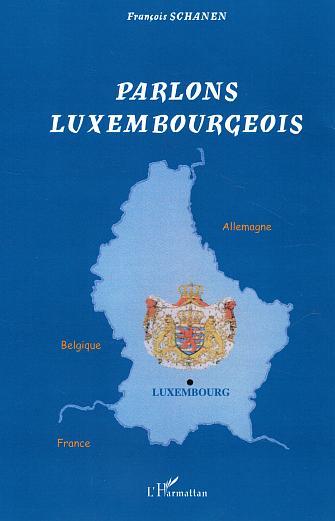 Parlons luxembourgeois - Langue et culture linguistique d'un petit pays au cur de l'Europe