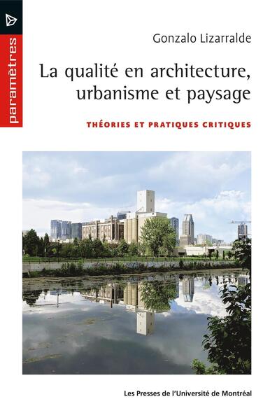 La qualité en architecture urbanisme et paysage - Théories et pratiques critiques