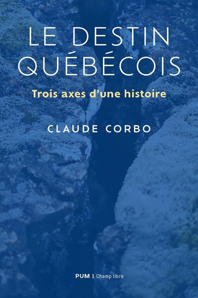 Le destin québécois - Trois axes d'une histoire