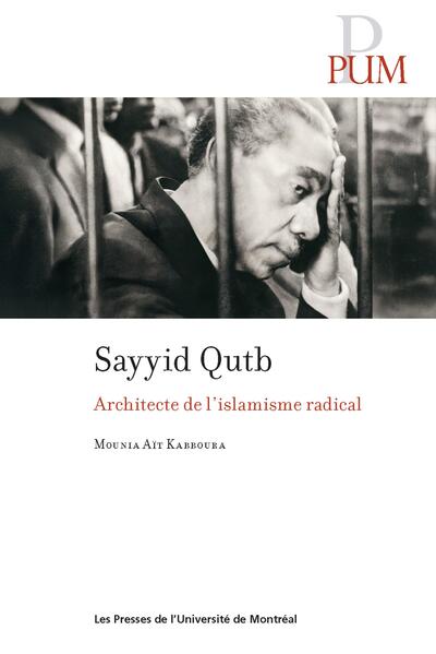 Sayyid Qutb - Architecte de l'islamisme radical