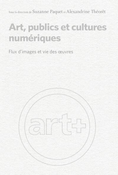 Art publics et cultures numériques - Flux d'images et vie des oeuvres