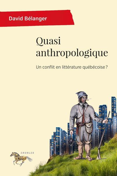 Quasi anthropologique - Un conflit en littérature québécoise ?