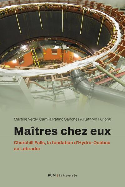 Maîtres chez eux - Churchill Falls, la fondation d'Hydro-Québec au Labrador