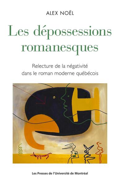 Les dépossessions romanesques - Relecture de la négativité dans le roman moderne québécois