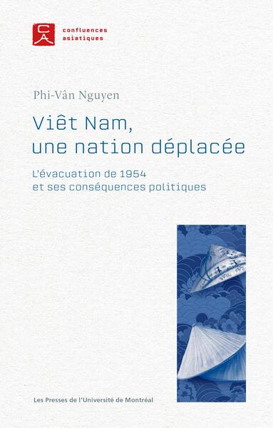 Viêt Nam, une nation déplacée - L'évacuation de 1954 et ses conséquences politiques