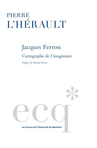 Jacques Ferron - Cartographe de l'imaginaire