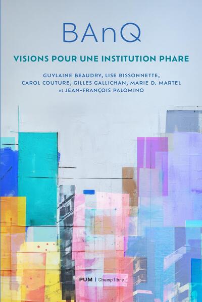 BAnQ - Visions pour une institution phare