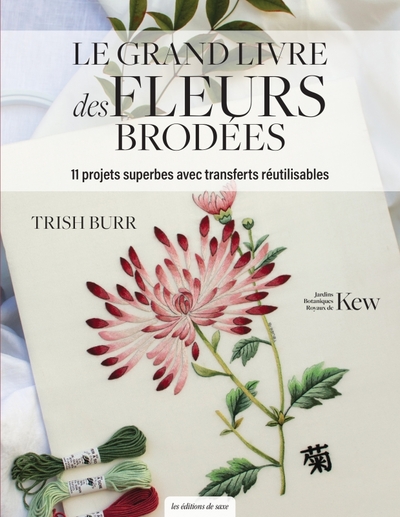 Le grand livre des fleurs brodées. 11 projets superbes avec transferts réutilisables