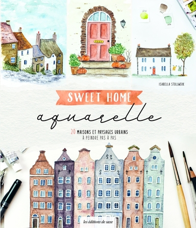 Sweet home aquarelle. 20 maisons et paysages urbains à peindre pas à pas