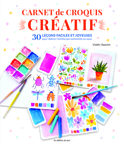 Carnet de croquis créatif - 30 leçons faciles et joyeuses pour libérer l'artiste qui sommeille en vous