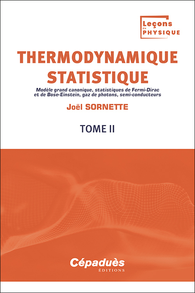 Thermodynamique statistique. Tome 2 - Modèle grand canonique, statistiques de Fermi-Dirac et de Bose-Einstein, gaz de photons, semi-conduc