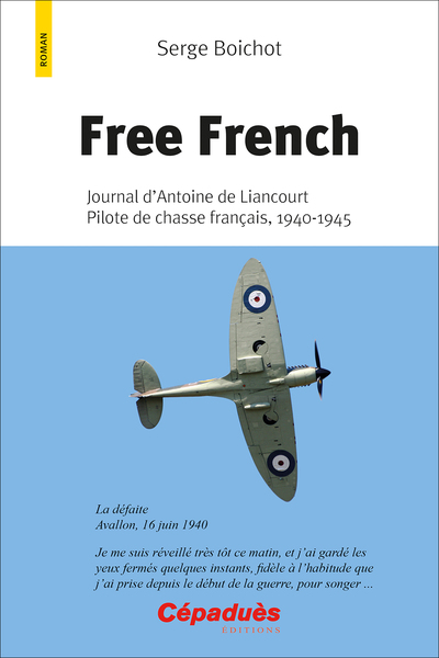 Free French - Journal d'Antoine de Liancourt, Pilote de chasse français, 1940-1945