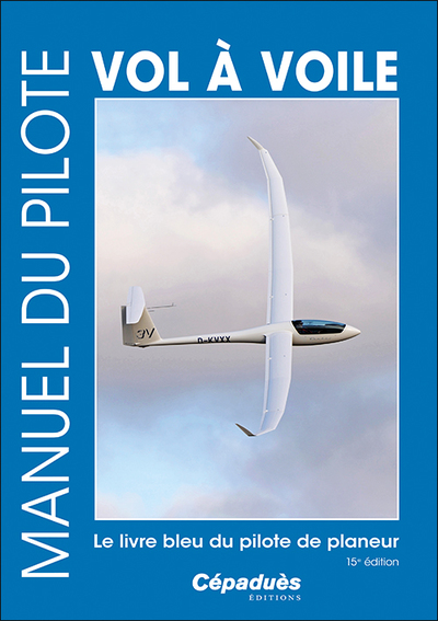 Manuel du pilote vol à voile 15e édition - Le livre bleu du pilote de planeur - le livre seul