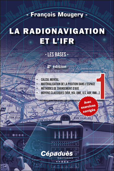 La Radionavigation et l'IFR. Tome 1 - 2e édition - Les Bases