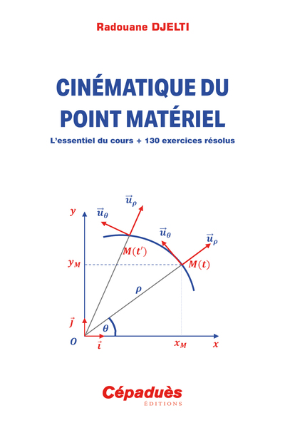 Cinématique du point matériel - L’essentiel du cours + 130 exercices résolus