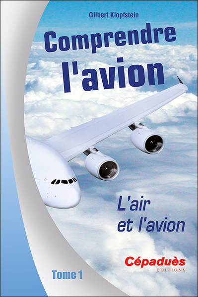 Comprendre l'avion. L'Air et l'Avion. Tome 1