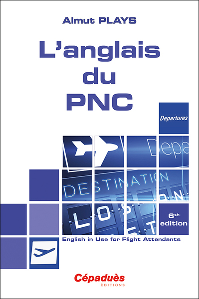 L'anglais du PNC 6e édition - English in Use for Flight Attendants