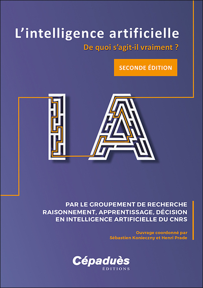 L'intelligence artificielle. 2e édition augmentée - De quoi s'agit-il vraiment ?