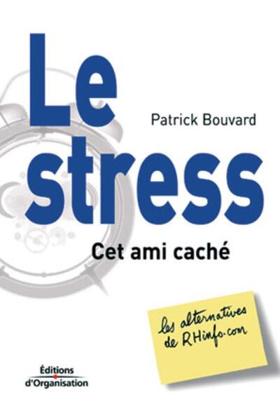 Le stress, cet ami caché - Les alternatives de RHinfo.com . Coll. RHinfo.com