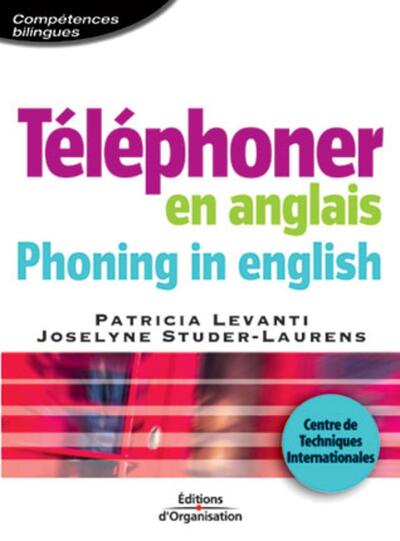 Téléphoner en anglais - Phoning in english - Centre de Techniques Internationales coll. Compétences Bilingues