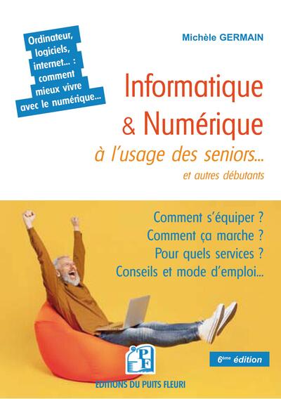 Informatique et numérique à l'usage des seniors... et autres débutants - Famille, loisirs, démarches, services... : comment mieux vivre avec le numérique