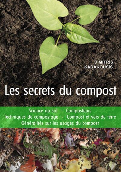 Les secrets du compost - Guide pratique : Science du sol - Composteurs  - Techniques de compostage...