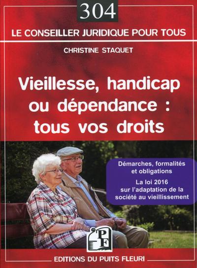 Vieillesse, handicap ou dépendance : tous vos droits - Démarches, formalités et obligations - La loi 2016 sur l'adaptation de la société au vieillissement.