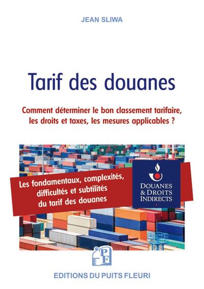 Tarif des douanes - Comment déterminer le bon classement tarifaire, les droits et taxes, les mesures applicables ?