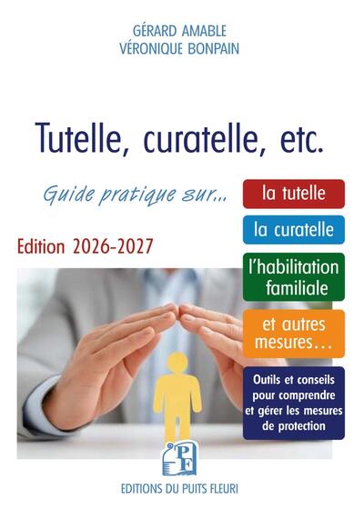 Tutelle, curatelle, etc. - Guide pratique sur... la tutelle, la curatelle, l'habilitation familiale  et autres mesures...