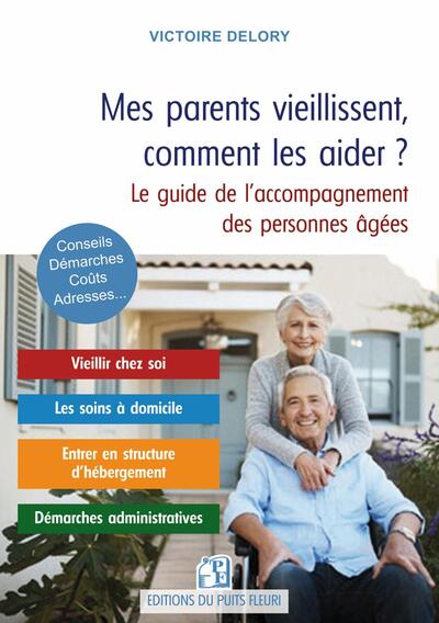 Mes parents vieillissent, comment les aider ? - Le guide de l'accompagnement des personnes âgées